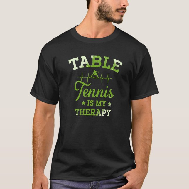 Table Tennis Is My Therapy Ping Pong Player Paddle T-Shirt (Front)