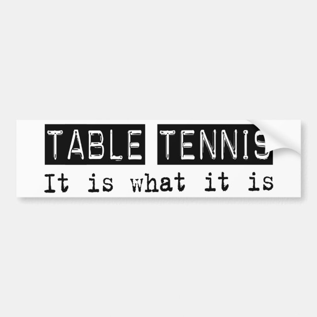 Table Tennis It Is Bumper Sticker (Front)