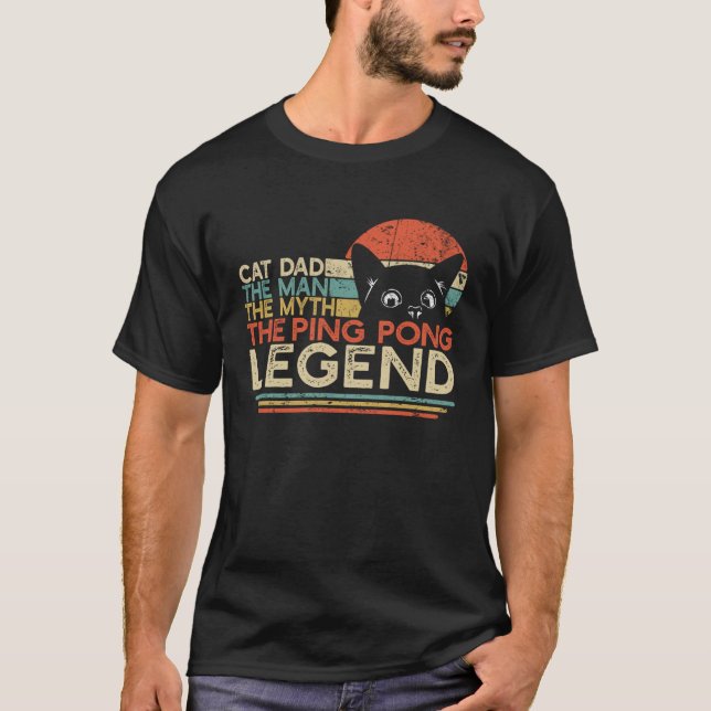 Table Tennis Player Cat Dad Man Myth Ping Pong Leg T-Shirt (Front)
