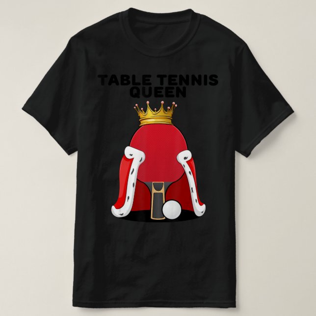 Table Tennis Queen  Ping Pong  Girls Table Tennis  T-Shirt (Design Front)