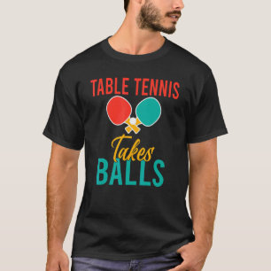 Table Tennis takes Balls Table Tennis T-Shirt
