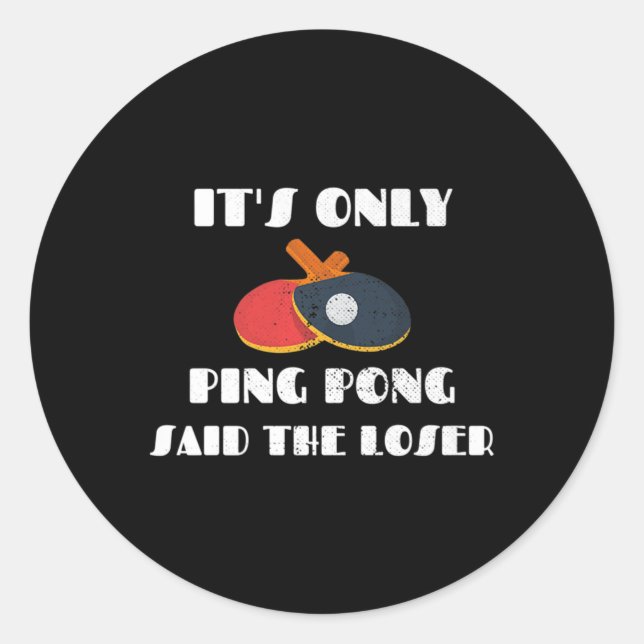 Table Tennis Team It's Only Ping Pong Said The Los Classic Round Sticker (Front)