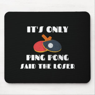 Table Tennis Team It's Only Ping Pong Said The Los Mouse Pad