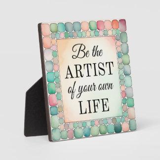 Tabletop Plaque Be the Artist of Your Life 