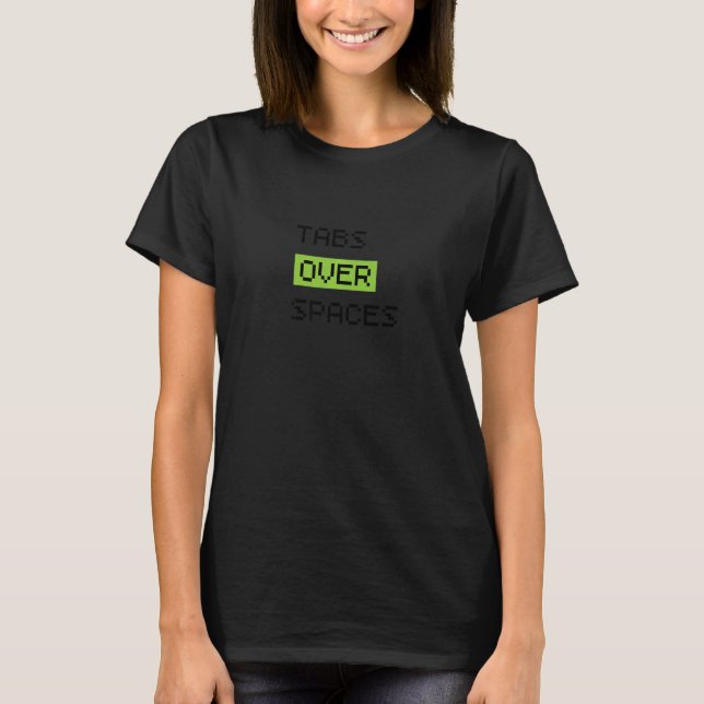 Tabs Over Spaces, Funny Coder Software Full Stack  T-Shirt (Front)