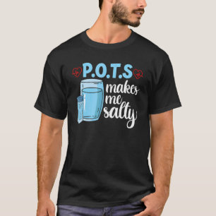 Tachycardia Dysautonomia Awareness  POTS Makes Me  T-Shirt