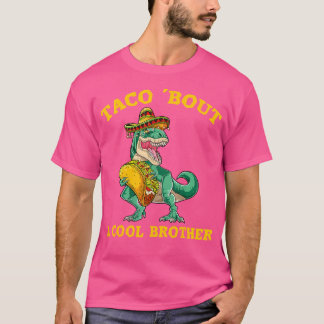 Taco About A Cool Brother Dinosaur T Rex Tacos Lov T-Shirt
