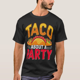 Taco About A Party - Funny Mexican Food Fiesta T-Shirt