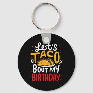 Taco About My Birthday Funny Cinco De Mayo Mexican Key Ring
