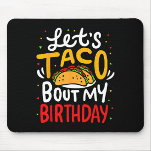 Taco About My Birthday Funny Cinco De Mayo Mexican Mouse Pad