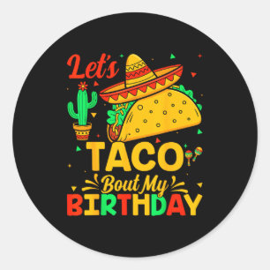 Taco about my birthday mexican food cinco de mayo classic round sticker