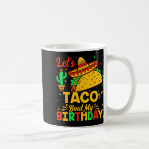 Taco about my birthday mexican food cinco de mayo  coffee mug