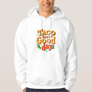 Taco 'bout a Good Day - Food Pun Hoodie