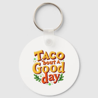 Taco 'bout a Good Day - Food Pun Key Ring
