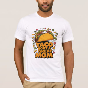 Taco Bout A Great Mum Funny  Food Pun Mothers Day  T-Shirt