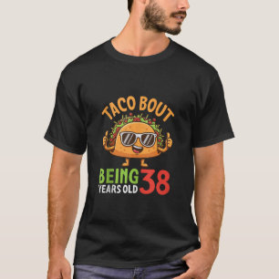 Taco Bout Being 38 Years Old Cool Sunglasses Taco  T-Shirt