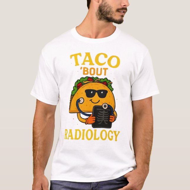 Taco ’Bout Radiology | Funny Medical Imaging Pun T-Shirt (Front)