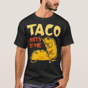 Taco Dirty to Me   Cinco De Mayo Mexican Couples T-Shirt