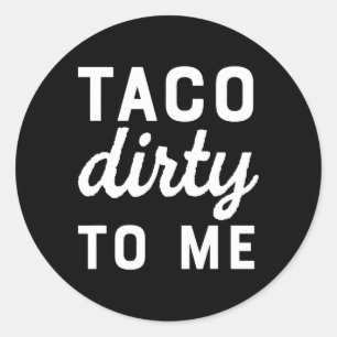 Taco Dirty To Me Funny Love Tacos Cinco De Mayo  Classic Round Sticker