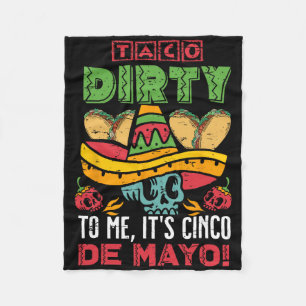 Taco Dirty To Me It's Cinco De Mayo Fiesta Party F Fleece Blanket