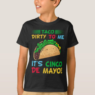 Taco Dirty To Me It's Cinco De Mayo Fiesta Party F T-Shirt
