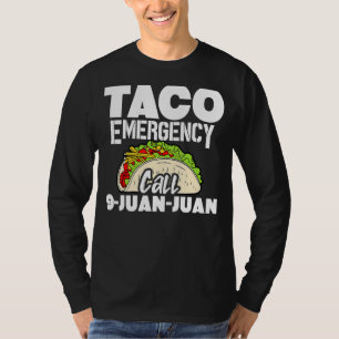 Taco Emergency Call 9 Juan Juan Tacos   4 T-Shirt
