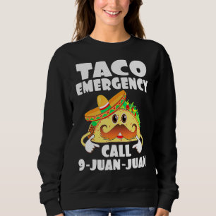 Taco Emergency T- Call 9 Juan Juan  Cinco De Mayo  Sweatshirt