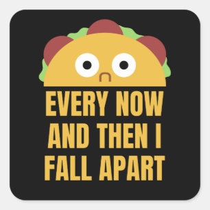 Taco Every Now And Then Fall Apart Funny Food Square Sticker