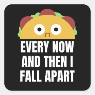 Taco Every Now And Then I Fall Apart Funny Food Square Sticker