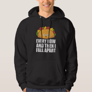 Taco - Every Now & then I fall apart Cinco de mayo Hoodie