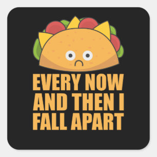 Taco - Every Now & then I fall apart Cinco de mayo Square Sticker