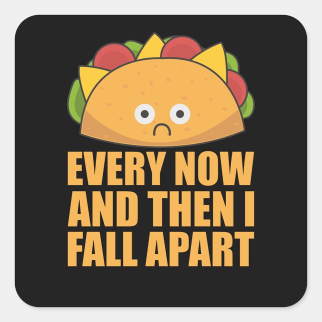 Taco - Every Now & then I fall apart Cinco de mayo Square Sticker (Front)