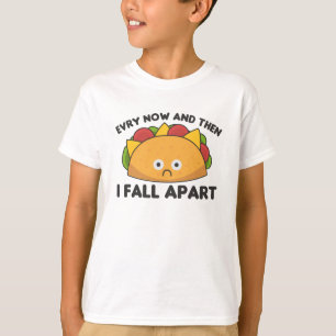 Taco - Every Now & then I fall apart Cinco de mayo T-Shirt