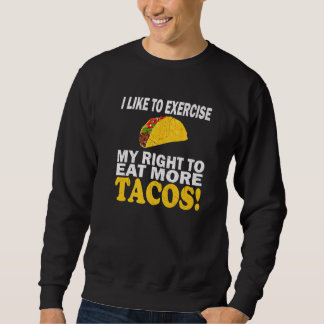 Taco Fitness I Like To Exercise My Right To Eat Mo Sweatshirt