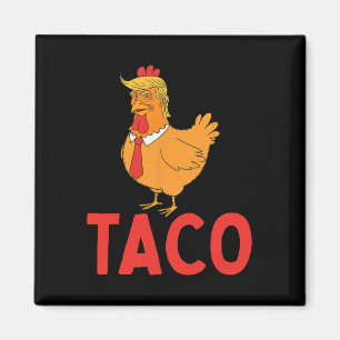 Taco, Funny Taco, Trump Always Chickens Out  Magnet