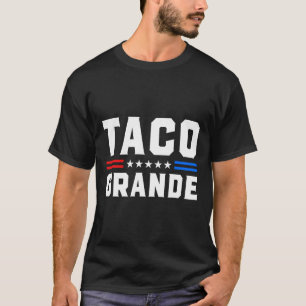 Taco Grande - Funny Patriotic Let's Go Taco Tariff T-Shirt