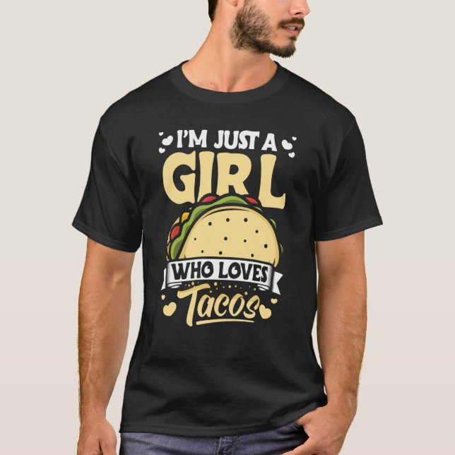 Taco I'm Just a Girl Who Loves Tacos Mexican  8 T-Shirt (Front)