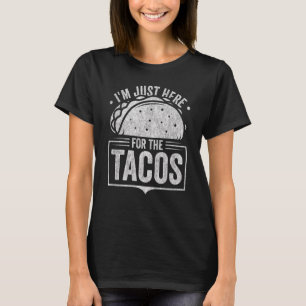 Taco I'm Just Here For The Tacos Mexican Food 6 T-Shirt
