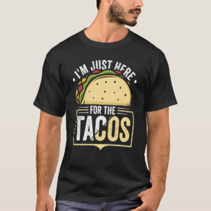 Taco I'm Just Here For The Tacos Mexican Food 6 T-Shirt