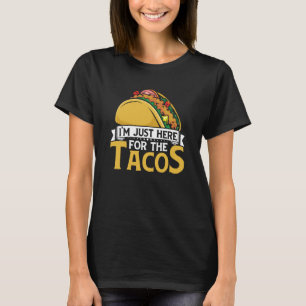 Taco I'm Just Here For The Tacos Mexican Food T-Shirt