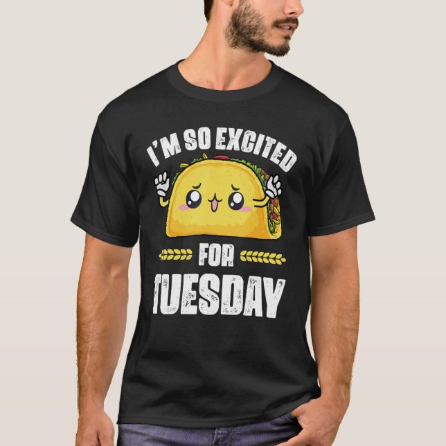 Taco I'm So Excited For Tuesday  Cinco de Maio T-Shirt (Front)