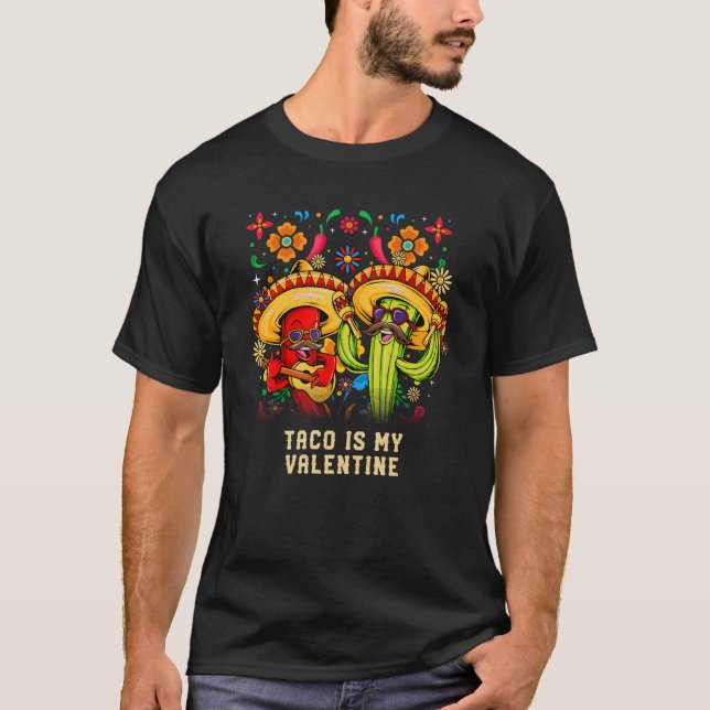Taco Is My Valentine Taco Humor Mexican Food T-Shirt (Front)