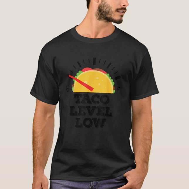 Taco Level Low Funny Taco Craving T-Shirt (Front)