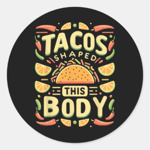 Taco Lover Tacos Tacos Shaped This Body Classic Round Sticker