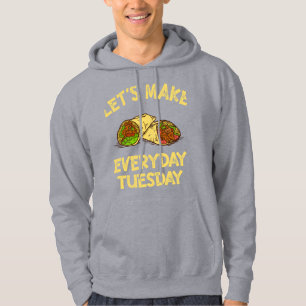 Taco Lover Tuesday Taco Everyday Taco Hoodie