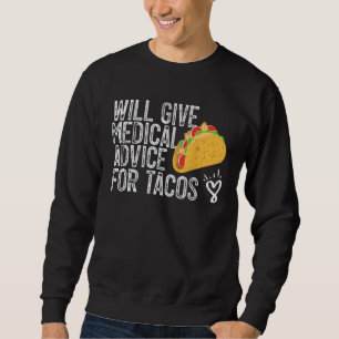 Taco Lover Will Give Medical Advice For Taco Sweatshirt