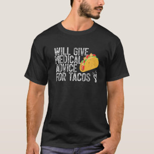 Taco Lover Will Give Medical Advice For Taco T-Shirt
