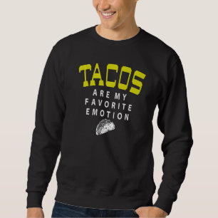 Taco Lovers Funny Novelty Taco Emotion Mexican Foo Sweatshirt