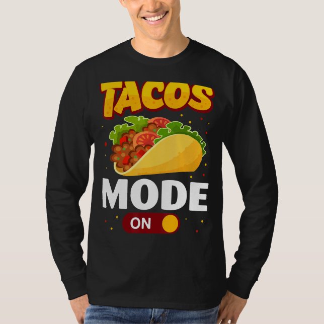 Taco Mode On Tacos T-Shirt (Front)
