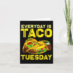 Taco Party Everyday Is Taco Tuesday For Men Women Card
